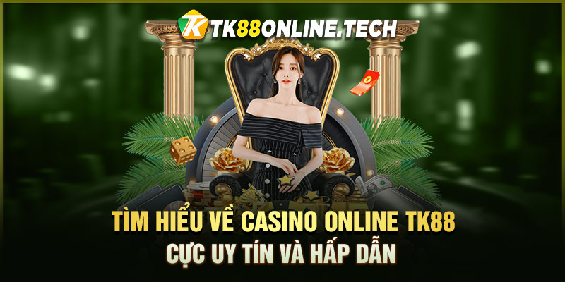 Tìm hiểu về Casino Online TK88 cực uy tín và hấp dẫn