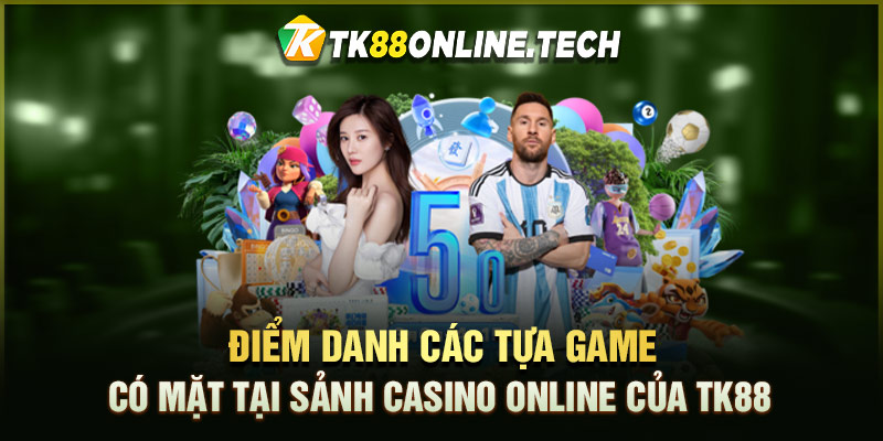 Điểm danh các tựa game có mặt tại sảnh Casino Online của TK88